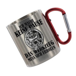 Edelstahltasse mit Carabiner - Ich mache keine Pause Das Werkzeug muss sich erholen Blechtasse, Campingtasse, Kaffeetasse mit